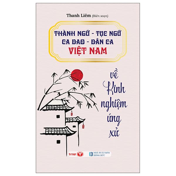 Sách Thành Ngữ-Tục Ngữ-Ca Dao-Dân Ca Việt Nam - Về Kinh Nghiệm Ứng X� - Thanh Liêm