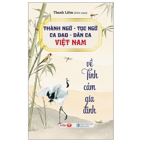 Sách Thành Ngữ-Tục Ngữ-Ca Dao-Dân Ca Việt Nam - Về Tình Cảm Gia Đình - Thanh Liêm