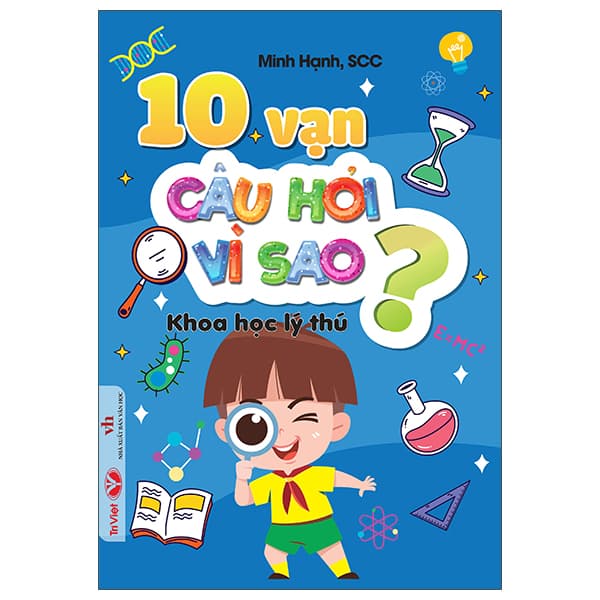 Sách 10 Vạn Câu Hỏi Vì Sao - Khoa Học Lý Thú - Minh Hạnh