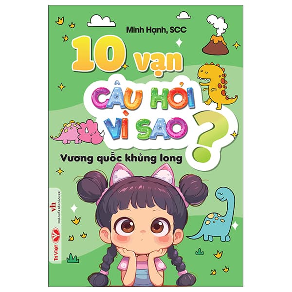 Sách 10 Vạn Câu Hỏi Vì Sao - Vương Quốc Khủng Long - Minh Quốc