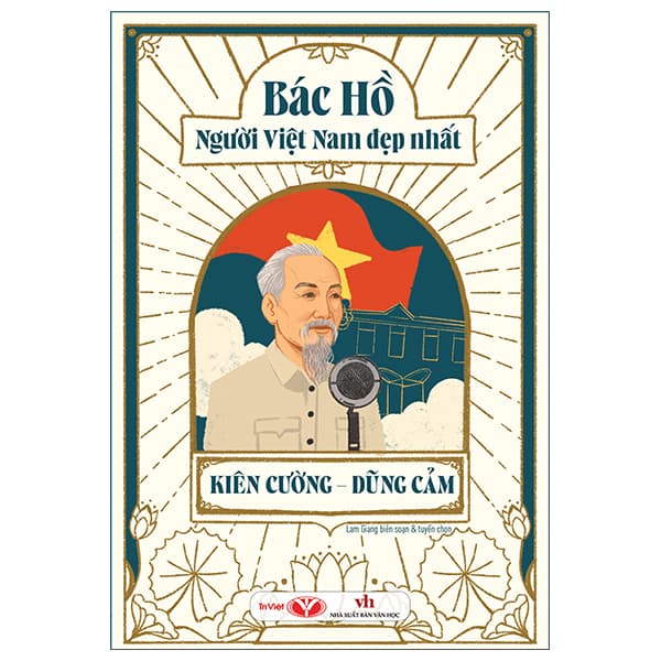 Sách Bác Hồ - Người Việt Nam Đẹp Nhất - Kiên Cường-Dũng Cảm - Lam Giang