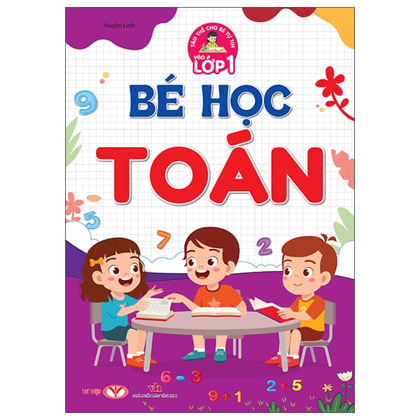 Sách Tâm Thế Cho Bé Tự Tin Vào Lớp 1 - Bé Học Toán - Huyền Linh
