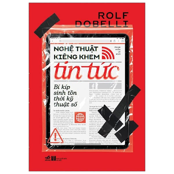 Sách Nghệ Thuật Kiêng Khen Tin Tức - Bí Kíp Sinh Tồn Thời Kỹ Thuật S� - Rolf Dobelli