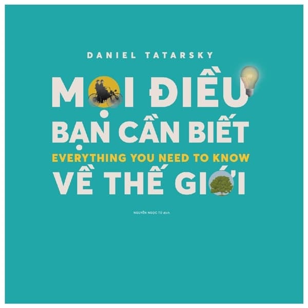 Sách Mọi Điều Cần Biết Về Thế Giới - Everything You Need To Know - Daniel Tatarsky