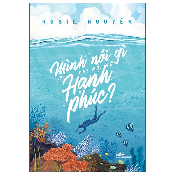 Sách Mình Nói Gì Khi Nói Về Hạnh Phúc (Tái Bản 2022) - Rosie Nguyễn