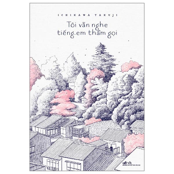 Sách Tôi Vẫn Nghe Tiếng Em Thầm Gọi (Tái Bản 2022) - Ichikawa Takuji