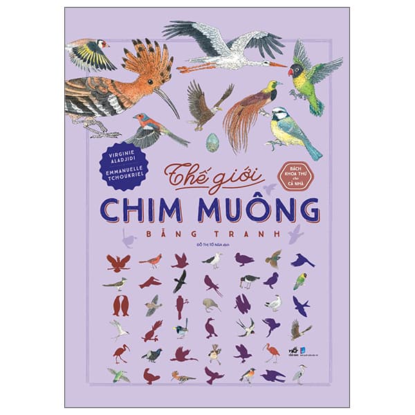 Bách Khoa Thư Cho Cả Nhà - Thế Giới Chim Muông Bằng Tranh - Virginie Aladjidi, Emmanuelle Tchoukriel