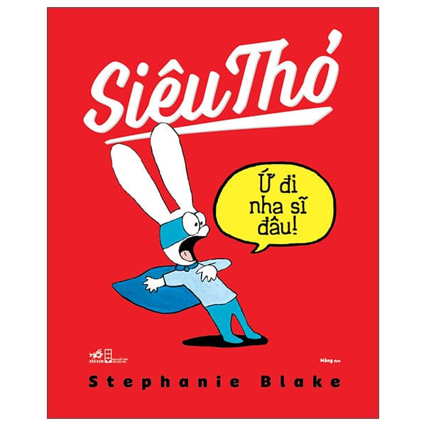 Sách Siêu Thỏ - Ứ Đi Nha Sĩ Đâu - Stephanie Blake