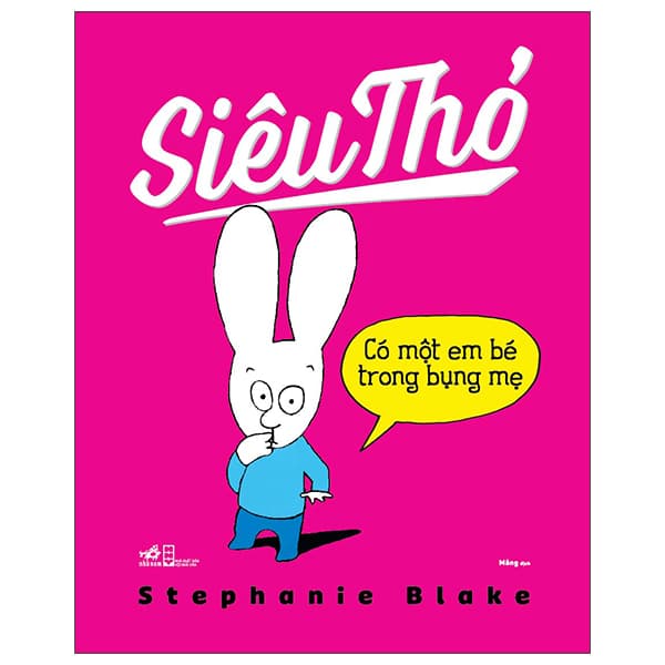 Sách Siêu Thỏ - Có Một Em Bé Trong Bụng Mẹ - Stephanie Blake