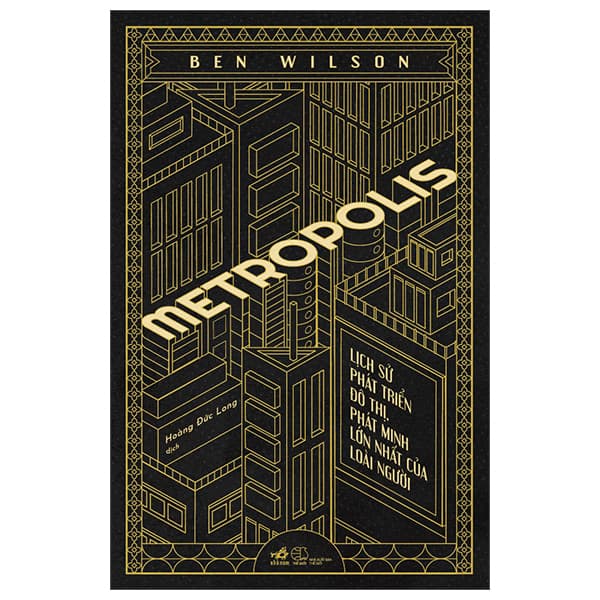 Sách Metropolis - Lịch Sử Phát Triển Đô Thị, Phát Minh Lớn Nhất Của - Ben Wilson