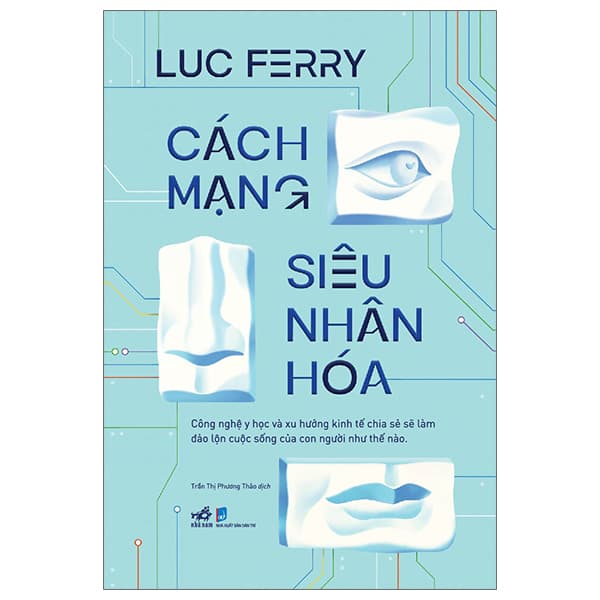 Sách Cách Mạng Siêu Nhân Hóa - Công Nghệ Y Học Và Xu Hướng Kinh Tế Ch - Luc Ferry
