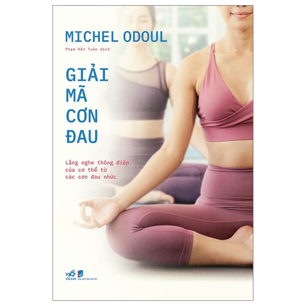 Sách Giải Mã Cơn Đau - Lắng Nghe Thông Điệp Của Cơ Thể Từ Các Cơn - Michel Odoul