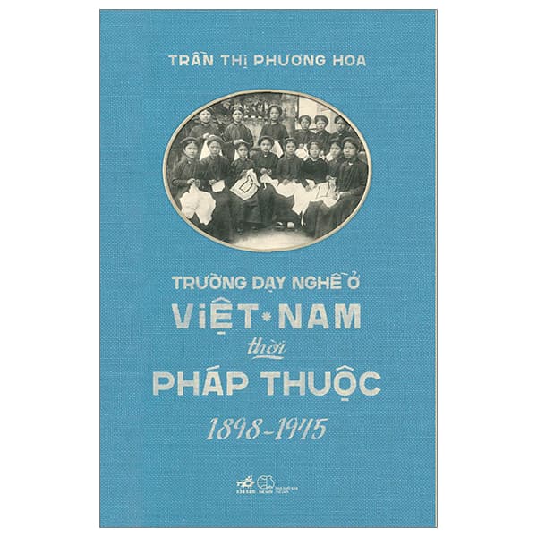 Sách Trường Dạy Nghề Ở Việt Nam Thời Pháp Thuộc (1898-1945) - Trần Thị Phương Hoa