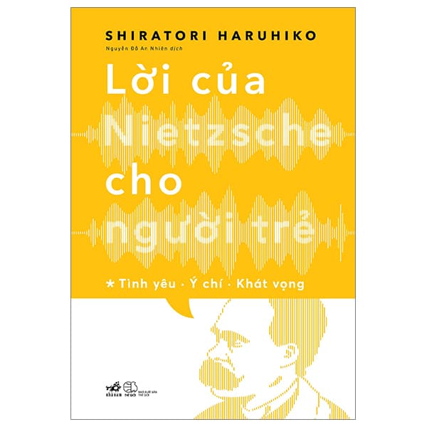 Sách Lời Của Nietzsche Cho Người Trẻ - Tập 1: Tình Yêu - Ý Chí - Khát - Shiratori Haruhiko