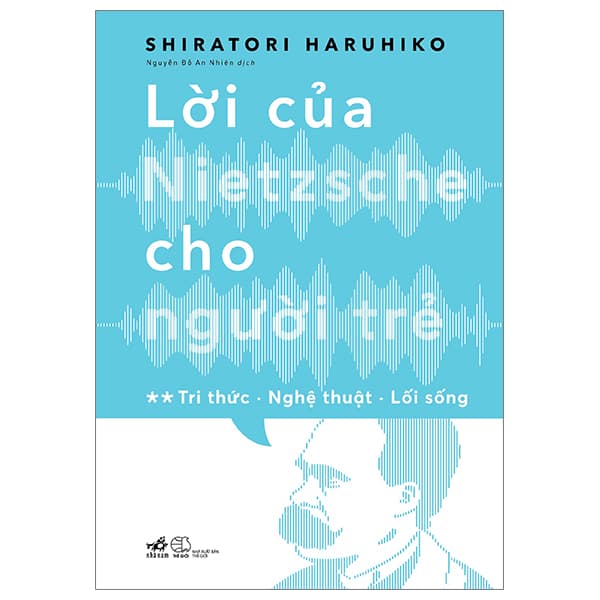 Sách Lời Của Nietzsche Cho Người Trẻ - Tập 2: Tri Thức - Nghệ Thuật - - Shiratori Haruhiko