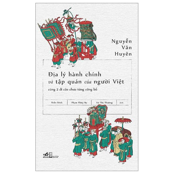 Sách Địa Lý Hành Chính Và Tập Quán Người Việt Cùng 2 Di Cảo Chưa T� - Nguyễn Văn Huyên