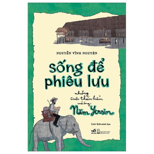 Sách Sống Để Phiêu Lưu - Những Cuộc Thám Hiểm Của Ông Năm Yersin - Linh Rab