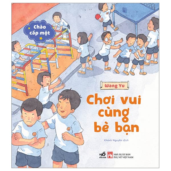 Sách Chào Cấp Một - Chơi Vui Cùng Bè Bạn - Wang Yu