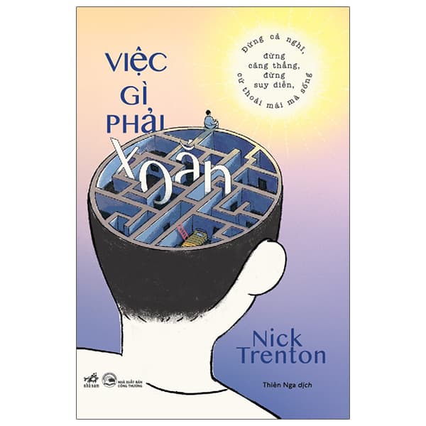 Sách Việc Gì Phải Xoắn - Đừng Cả Nghĩ, Đừng Căng Thẳng, Đừng Suy - Nick Trenton