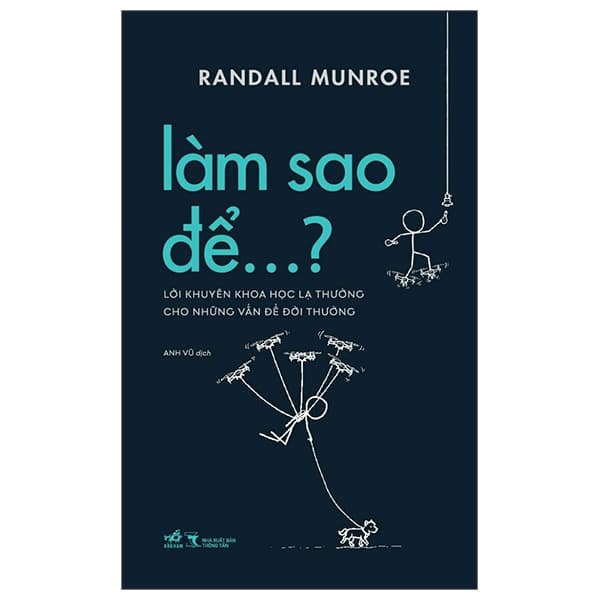 Sách Làm Sao Để…? - Lời Khuyên Khoa Học Lạ Thường Cho Những Vấn Đ - Randall Munroe