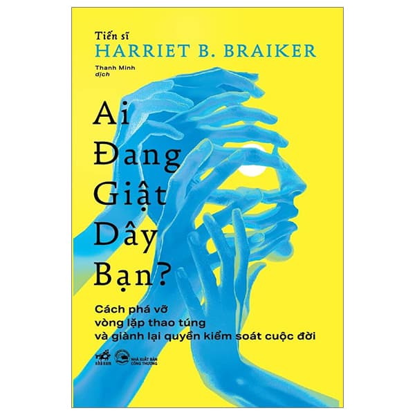 Sách Ai Đang Giật Dây Bạn - TS Harriet B. Braiker