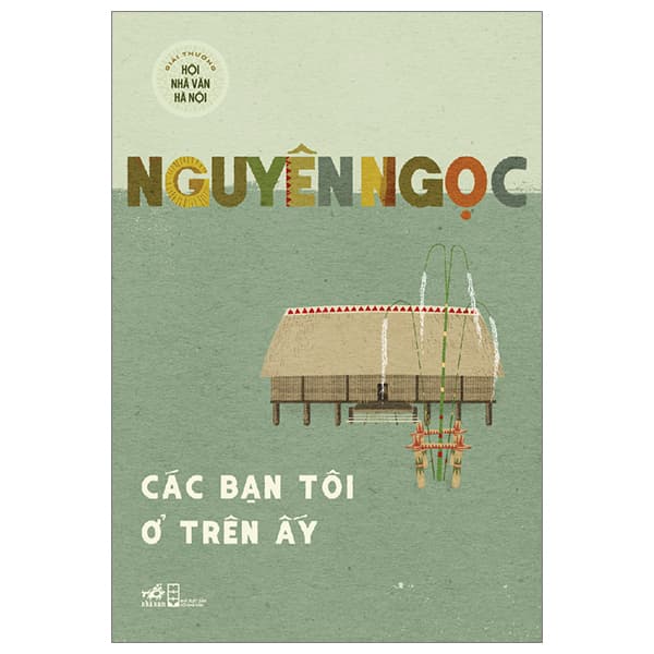 Sách Các Bạn Tôi Ở Trên Ấy - Nguyên Ngọc