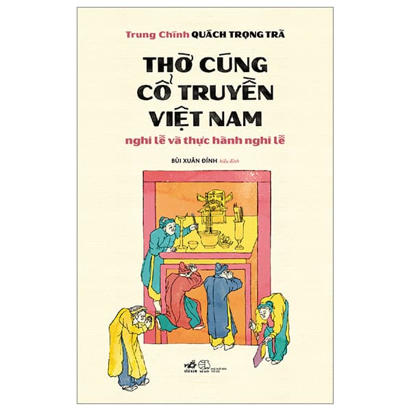 Sách Thờ Cúng Cổ Truyền Việt Nam - Nghi Lễ Và Thực Hành Nghi Lễ - Trung Chính Quách Trọng Trà