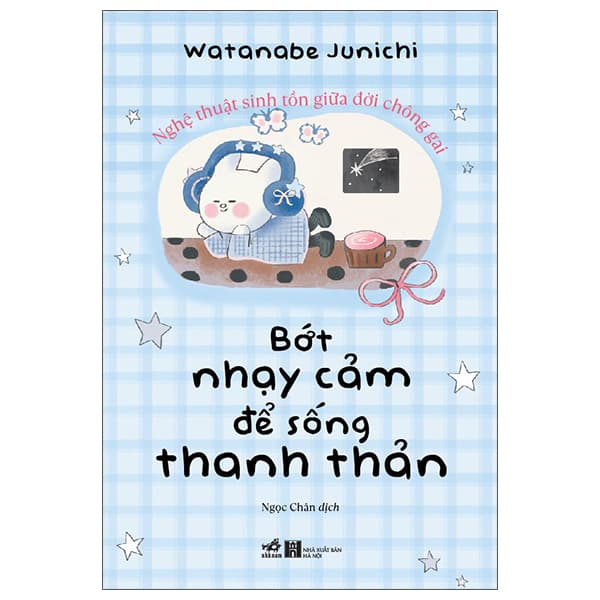 Sách Bớt Nhạy Cảm Để Sống Thanh Thản Hơn - Watanabe Junichi