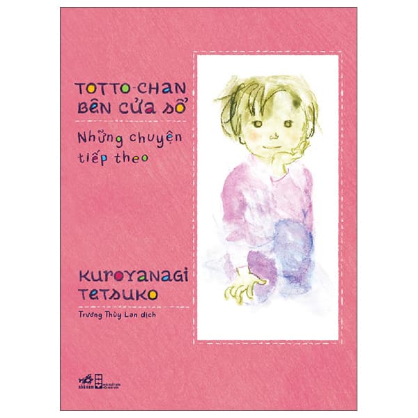 Sách Totto-Chan Bên Cửa Sổ - Những Chuyện Tiếp Theo - Kuroyanagi Tetsuko