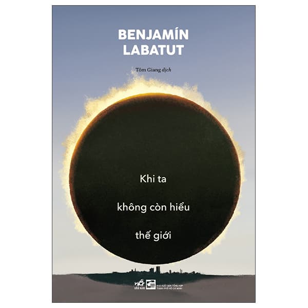 Sách Khi Ta Không Còn Hiểu Thế Giới - Bejnamin Labatut