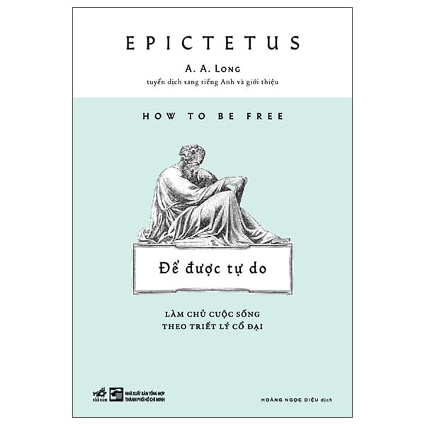 Sách How To Be Free - Để Được Tự Do - Làm Chủ Cuộc Sống Theo Triết L - Epictetus