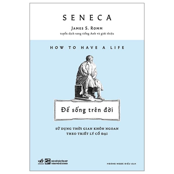 Sách How To Have A Life - Để Sống Trên Đời - Sử Dụng Thời Gian Khôn Ng - Seneca