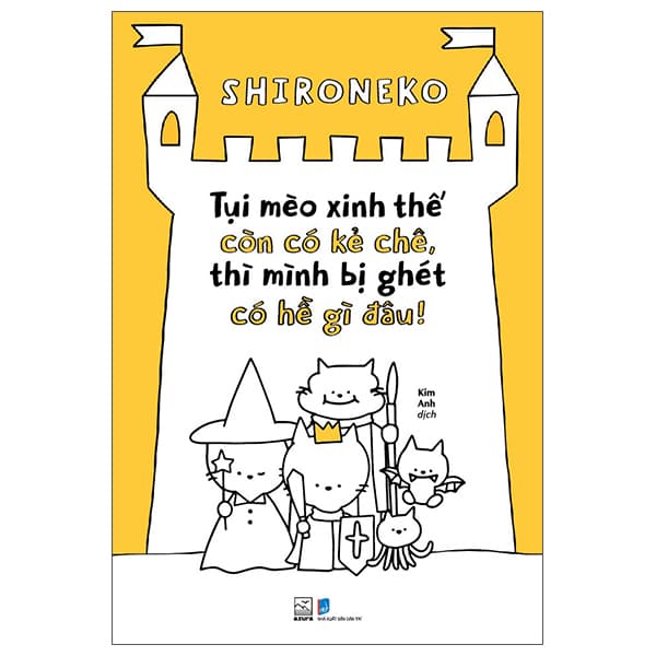 Sách Tụi Mèo Xinh Thế Còn Có Kẻ Chê, Thì Mình Bị Ghét Có Hề Gì Đâ - Shironeko