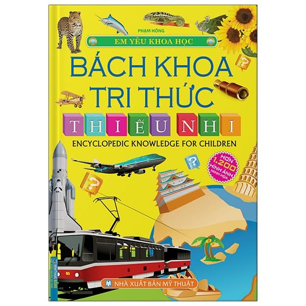 Sách Em Yêu Khoa Học - Bách Khoa Tri Thức Thiếu Nhi - Phạm Hồng