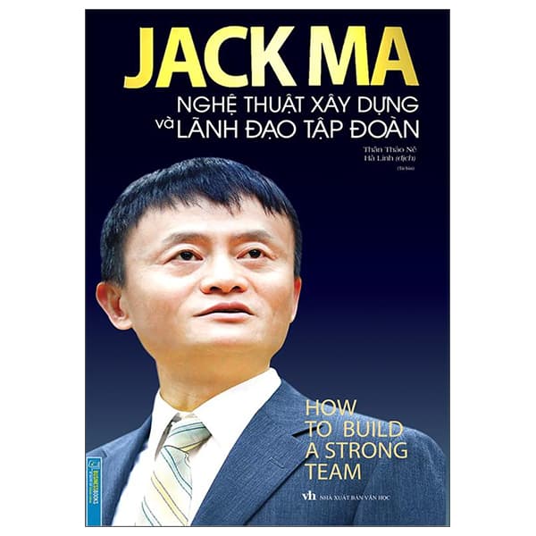 Sách Jack Ma Nghệ Thuật Xây Dựng Và Lãnh Đạo Tập Đoàn (Tái Bản 2022 - Thân Thảo Nê