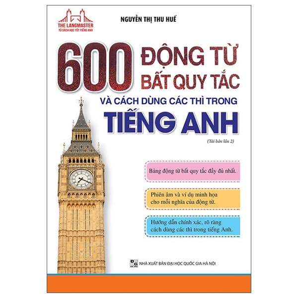 Sách 600 Động Từ Bất Quy Tắc Và Cách Dùng Các Thì Trong Tiếng Anh (Tá - Nguyễn Thị Thu Huế