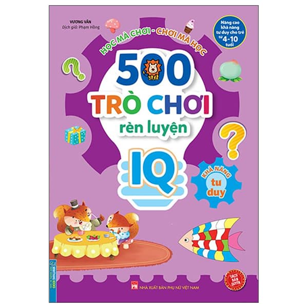 Sách 500 Trò Chơi Rèn Luyện IQ (4-10 Tuổi) - Khả Năng Tư Duy - Vương Văn
