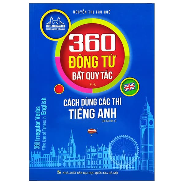 Sách 360 Động Từ Bất Quy Tắc Và Cách Dùng Các Thì Tiếng Anh (Tái Bả - Nguyễn Thị Thu Huế