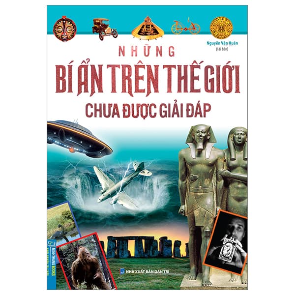 Sách Những Bí Ẩn Trên Thế Giới Chưa Được Giải Đáp (Tái Bản 2023) - Nguyễn Văn Huân