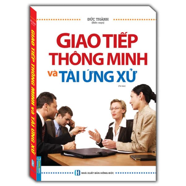 Sách Giao Tiếp Thông Minh Và Tài Ứng Xử (Tái Bản 2024) - Đức Thành