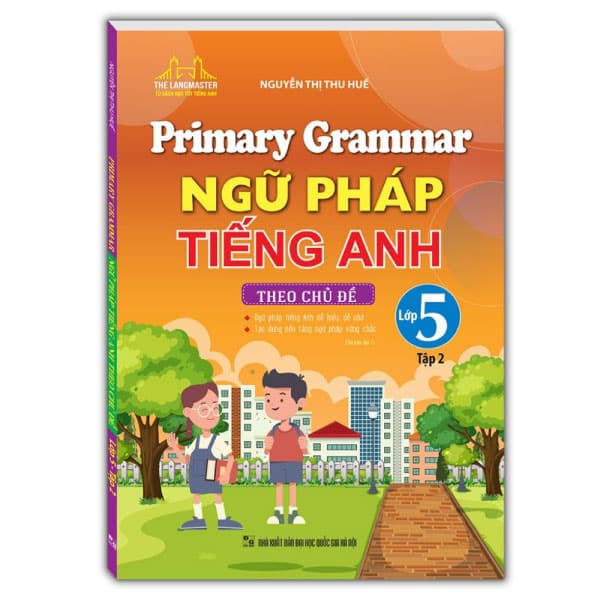 Sách Primary Grammar - Ngữ Pháp Tiếng Anh Theo Chủ Đề Lớp 5 - Tập 2 (Tá - Nguyễn Thị Thu Huế