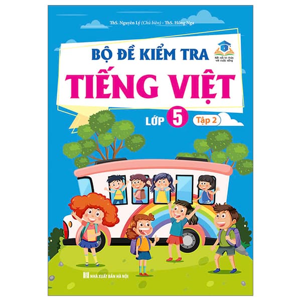 Sách Bộ Đề Kiểm Tra Tiếng Việt Lớp 5 - Tập 2 (Kết Nối) - ThS Nguyên Lý