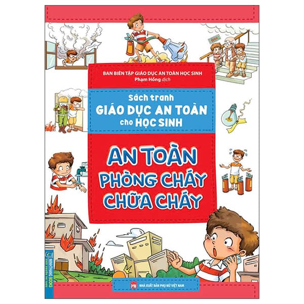 Sách Sách Tranh Giáo Dục An Toàn Cho Học Sinh - An Toàn Phòng Cháy Chữa Ch - Ban Biên Tập Giáo Dục An Toàn Học Sinh