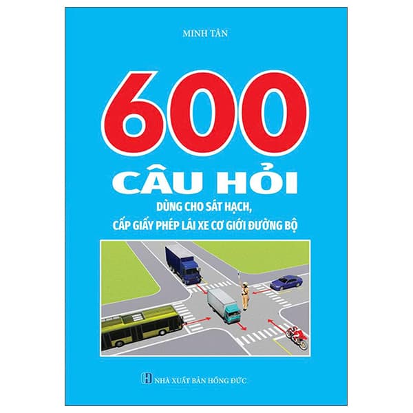 Sách 600 Câu Hỏi Dùng Cho Sát Hạch, Cấp Giấy Phép Lái Xe Cơ Giới Đư� - Hạ