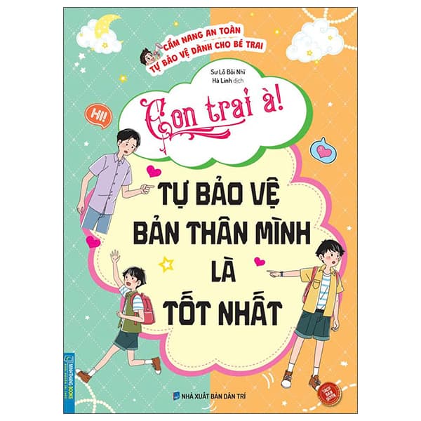 Sách Cẩm Nang An Toàn Tự Bảo Vệ Dành Cho Bé Trai - Con Trai À! Tự Bảo - Sư Lỗ Bối Nhĩ