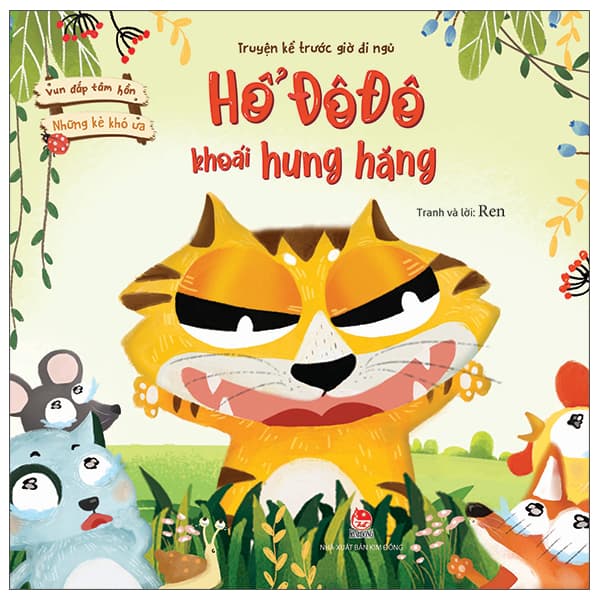 Sách Vun Đắp Tâm Hồn - Những Kẻ Khó Ưa - Hổ Đô Đô Khoái Hung Hăng - Ren