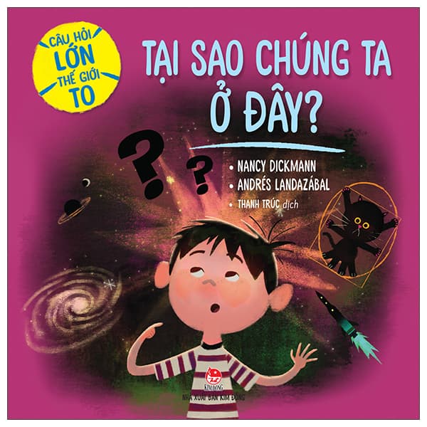 Sách Câu Hỏi Lớn Thế Giới To - Tại Sao Chúng Ta Ở Đây? - Nancy Dickmann