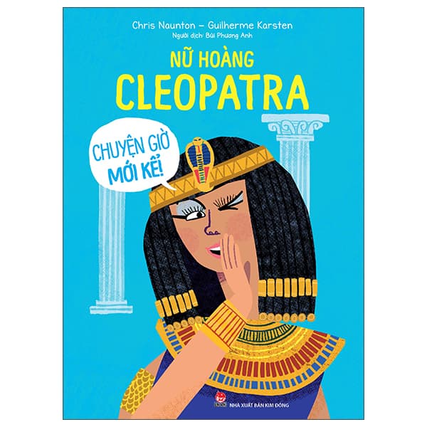 Sách Chuyện Giờ Mới Kể - Nữ Hoàng Cleopatra - Chris Naunton