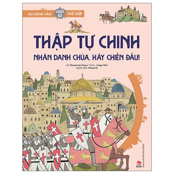 Sách Du Hành Vào Lịch Sử Thế Giới - Thập Tự Chinh - Nhân Danh Chúa, H� - Kim Dân