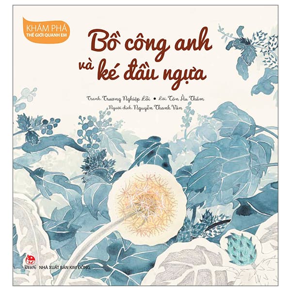 Sách Khám Phá Thế Giới Quanh Em - Bồ Công Anh Và Ké Đầu Ngựa - Trương Nghiệp Lỗi